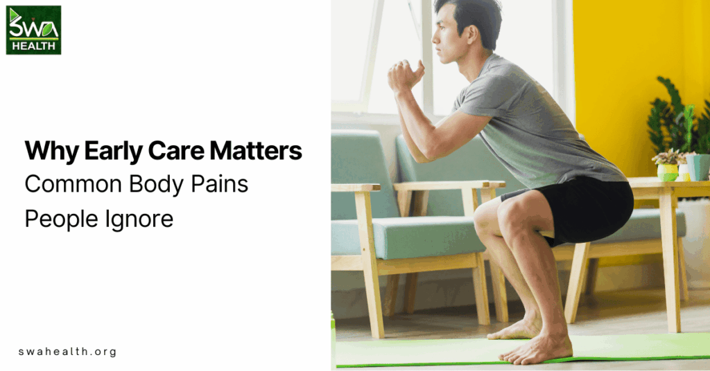 Common Body Pains People Ignore and Why Early Care Matters